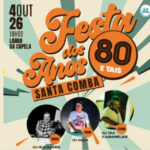 Santa Comba viaja no tempo com “Festa dos Anos 80 e Tais” já este domingo